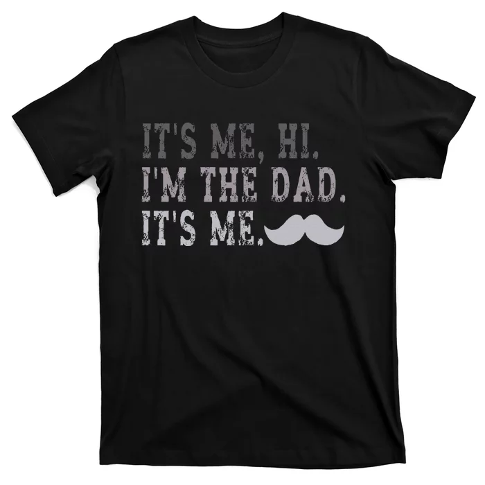 Its Me Hi IM The Dad Its Me T-Shirt