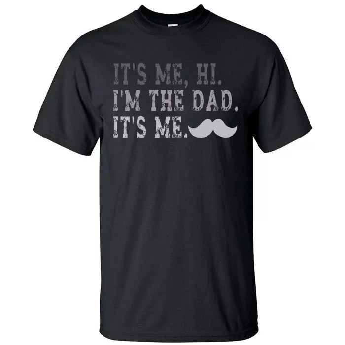 Its Me Hi IM The Dad Its Me Tall T-Shirt