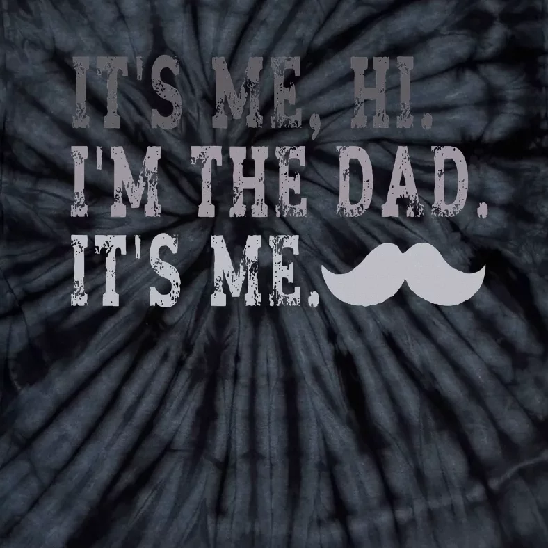 Its Me Hi IM The Dad Its Me Tie-Dye T-Shirt