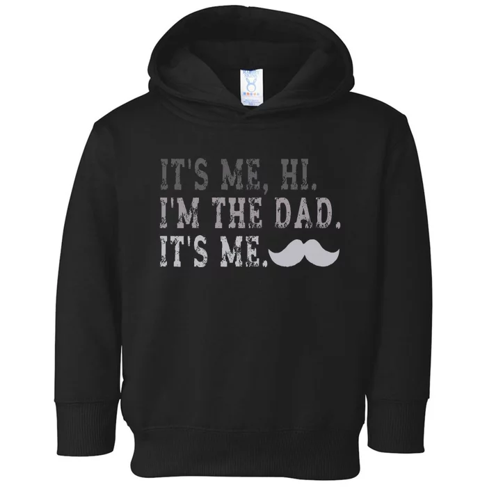 Its Me Hi IM The Dad Its Me Toddler Hoodie