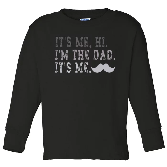 Its Me Hi IM The Dad Its Me Toddler Long Sleeve Shirt