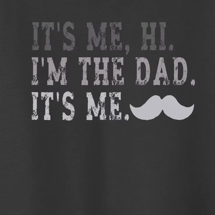 Its Me Hi IM The Dad Its Me Toddler T-Shirt