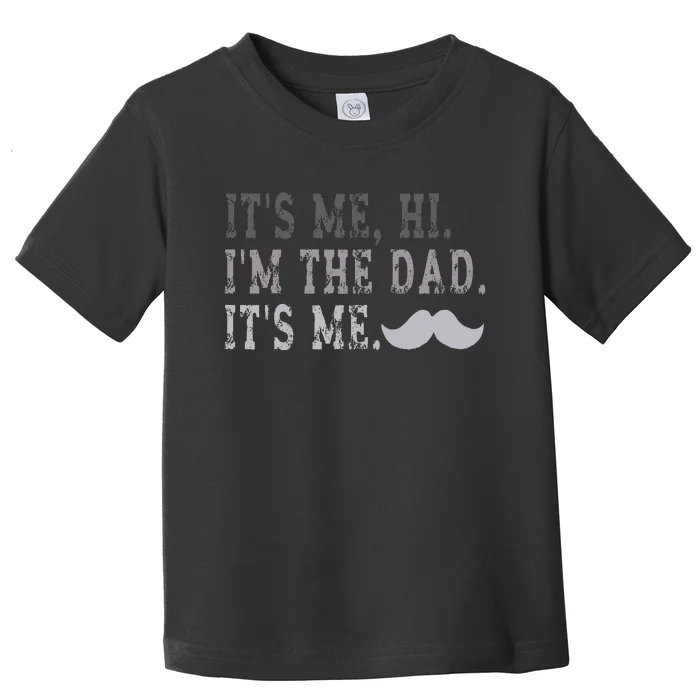 Its Me Hi IM The Dad Its Me Toddler T-Shirt