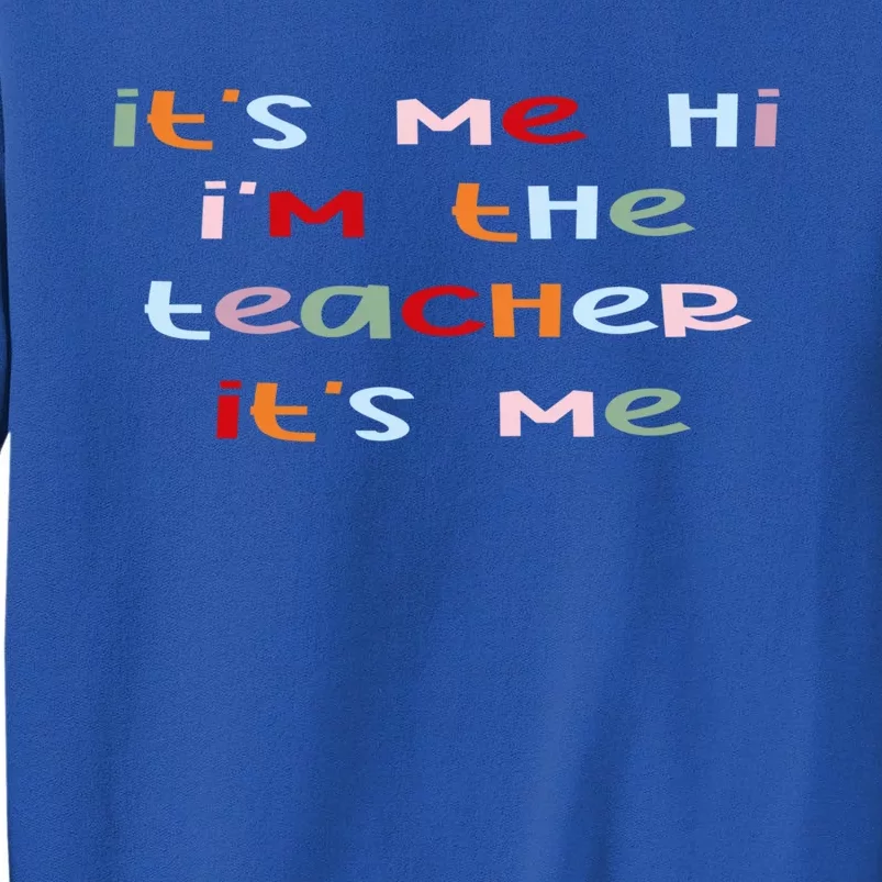 Its Me Hi Im The Teacher Its Me Funny Saying Teacher Great Gift Tall Sweatshirt