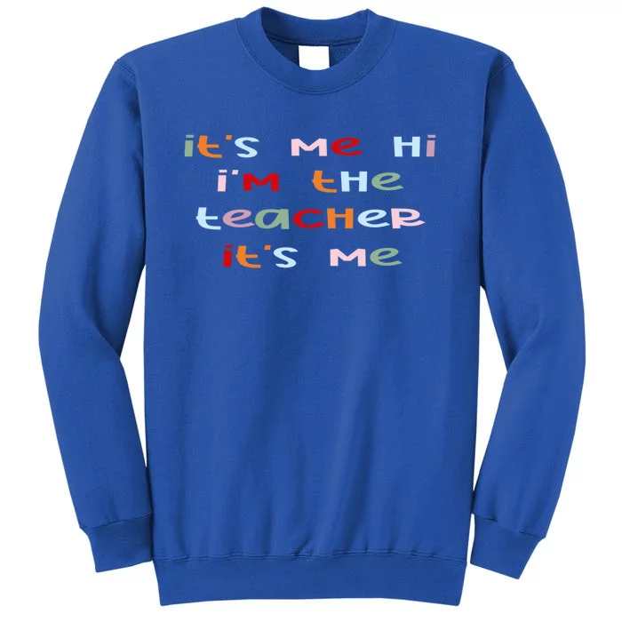 Its Me Hi Im The Teacher Its Me Funny Saying Teacher Great Gift Tall Sweatshirt