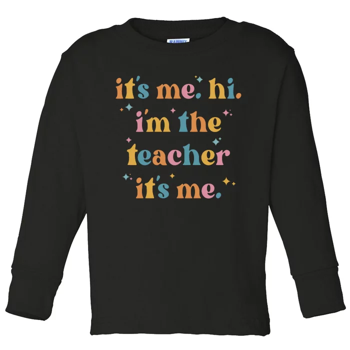 It's Me Hi I Am The Teacher Funny Teach Day Toddler Long Sleeve Shirt