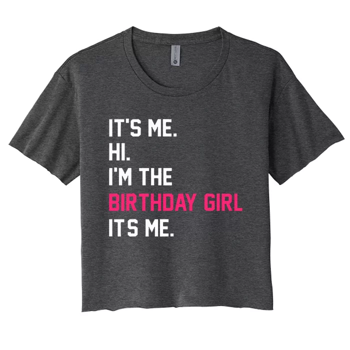 It's Me Hi I'm The Birthday Girl It's Me Birthday Girl Party Women's Crop Top Tee