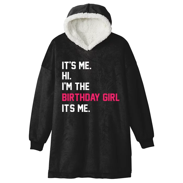 ItS Me Hi IM The Birthday Girl ItS Me Birthday Girl Party Hooded Wearable Blanket