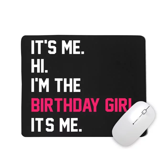 ItS Me Hi IM The Birthday Girl ItS Me Birthday Girl Party Mousepad