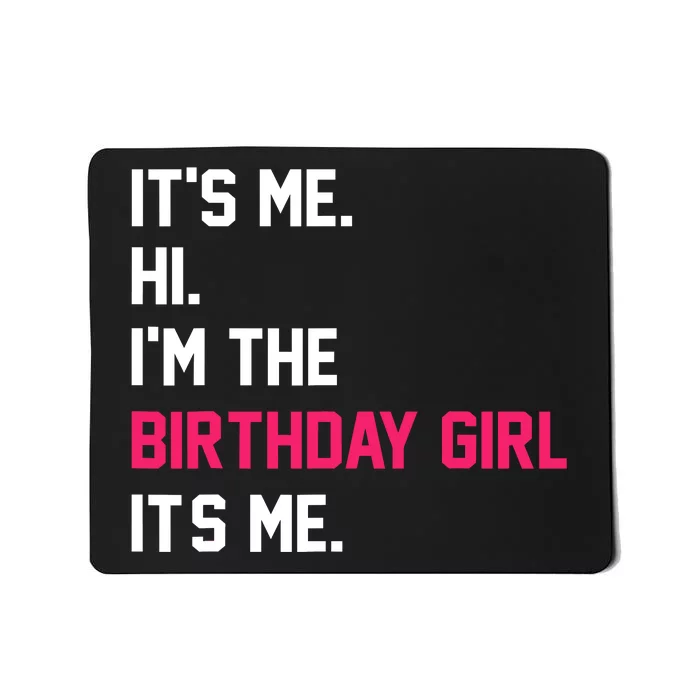 ItS Me Hi IM The Birthday Girl ItS Me Birthday Girl Party Mousepad