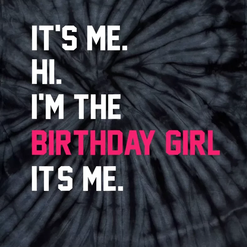 ItS Me Hi IM The Birthday Girl ItS Me Birthday Girl Party Tie-Dye T-Shirt