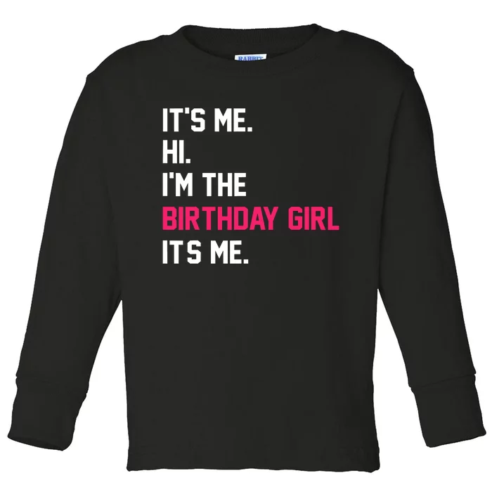 ItS Me Hi IM The Birthday Girl ItS Me Birthday Girl Party Toddler Long Sleeve Shirt