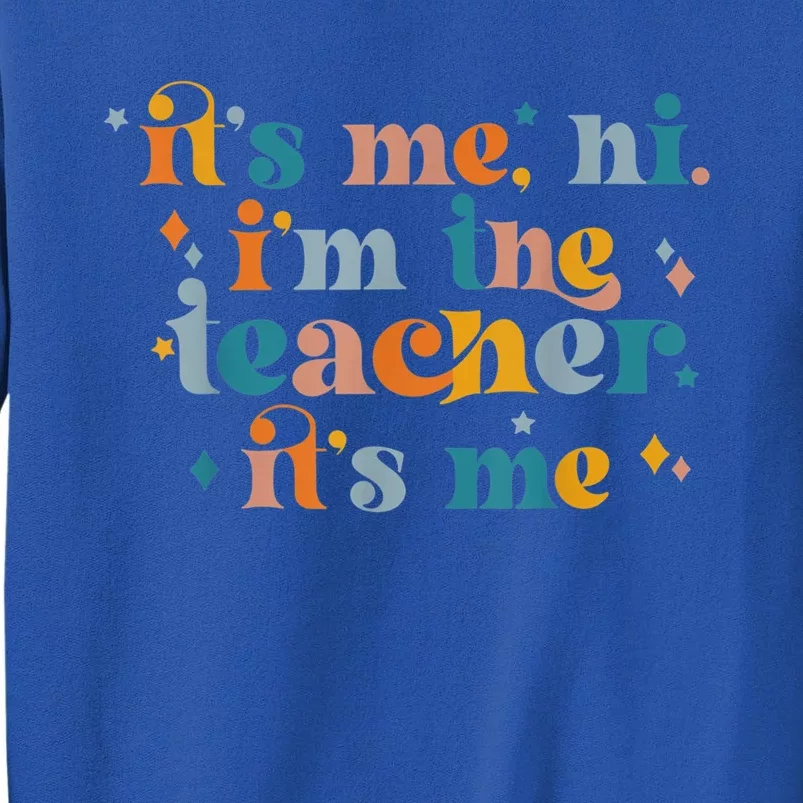 Its Me Hi Im The Teacher Im The Problem Funny Retro Gift Sweatshirt