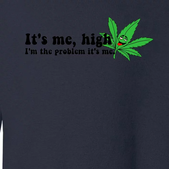 It's Me High I'm The Problem Anti Hero Funny Happy 420 Day Funny Weed Lover Toddler Sweatshirt