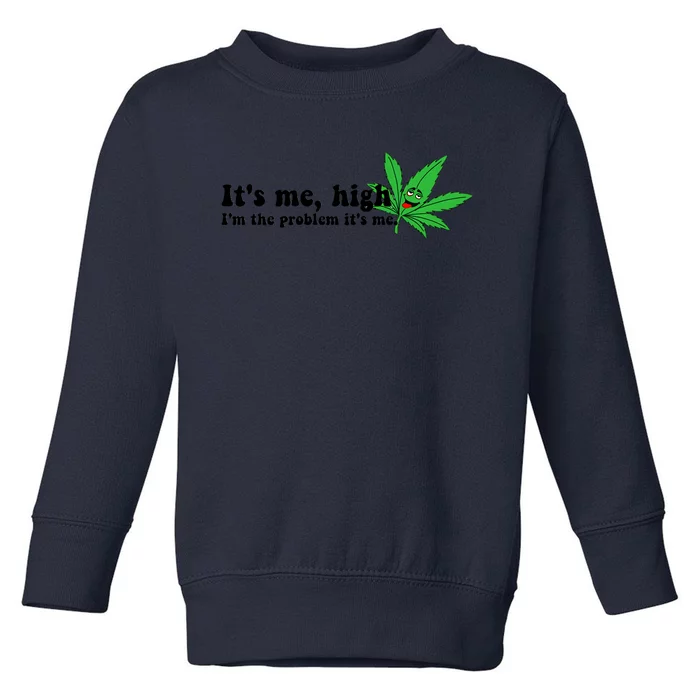 It's Me High I'm The Problem Anti Hero Funny Happy 420 Day Funny Weed Lover Toddler Sweatshirt