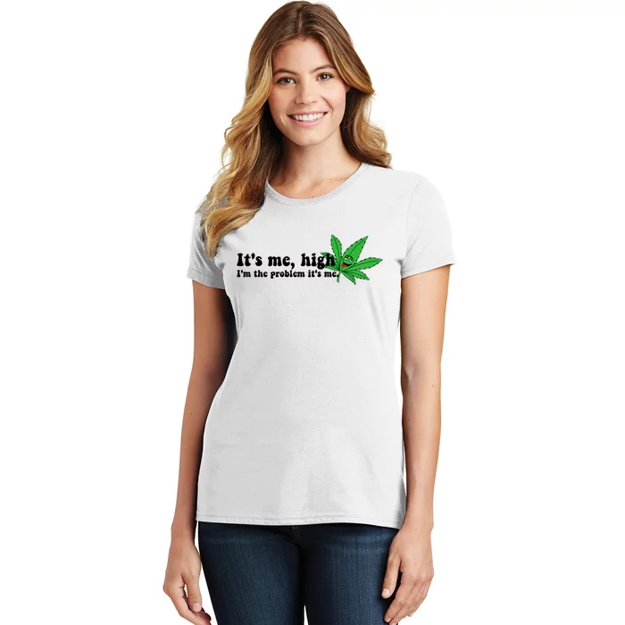 It's Me High I'm The Problem Anti Hero Funny Happy 420 Day Funny Weed Lover Women's T-Shirt