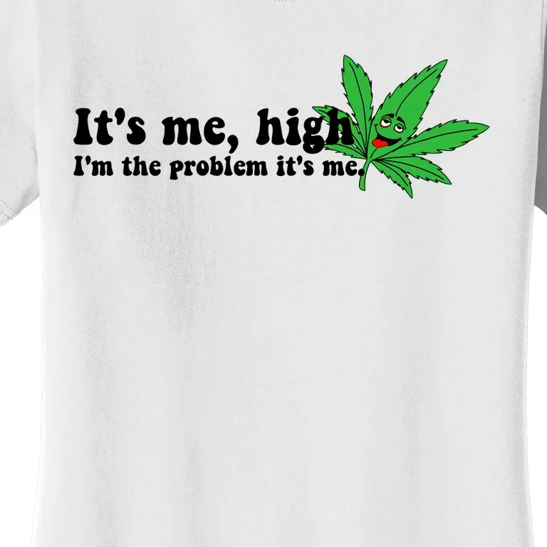 It's Me High I'm The Problem Anti Hero Funny Happy 420 Day Funny Weed Lover Women's T-Shirt