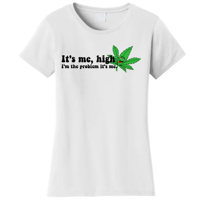 It's Me High I'm The Problem Anti Hero Funny Happy 420 Day Funny Weed Lover Women's T-Shirt