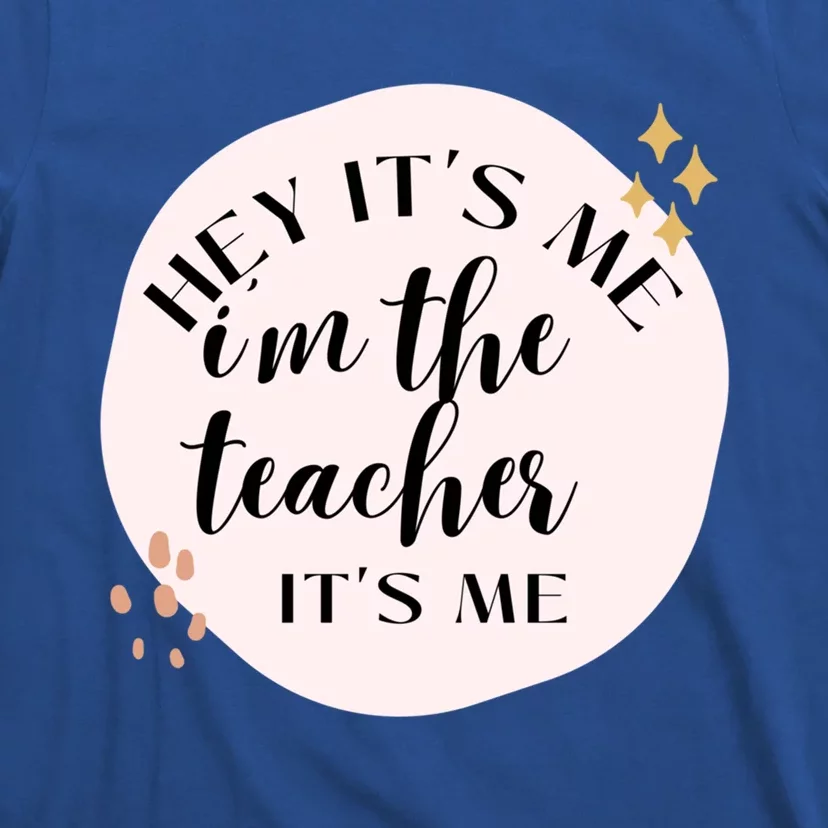 Its Me Hi Im The Teacher Its Me Gift T-Shirt