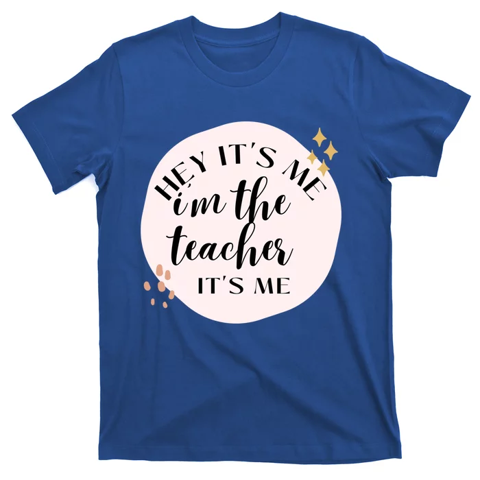 Its Me Hi Im The Teacher Its Me Gift T-Shirt