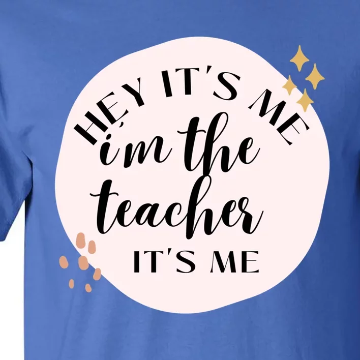 Its Me Hi Im The Teacher Its Me Gift Tall T-Shirt