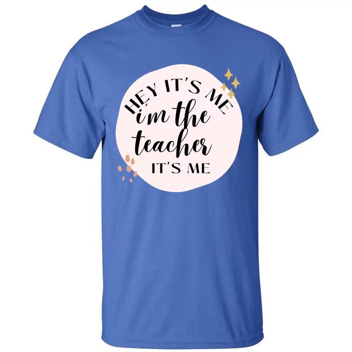 Its Me Hi Im The Teacher Its Me Gift Tall T-Shirt