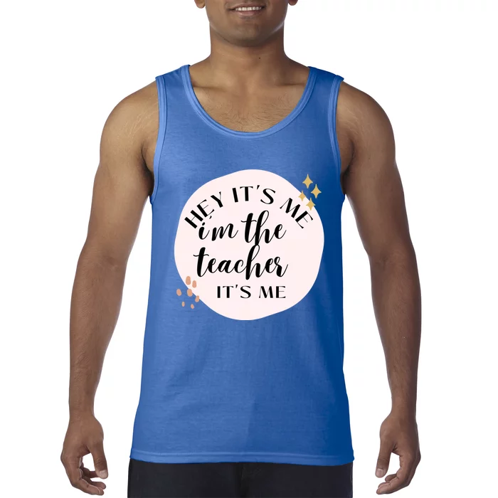 Its Me Hi Im The Teacher Its Me Gift Tank Top