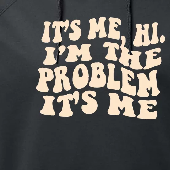 It's Me, Hi, I'm The Problem Performance Fleece Hoodie