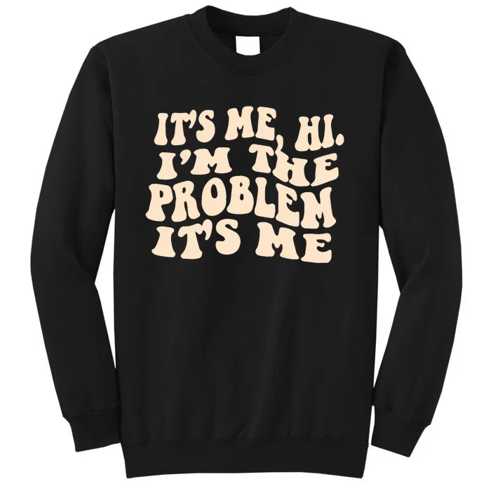 It's Me, Hi, I'm The Problem Tall Sweatshirt