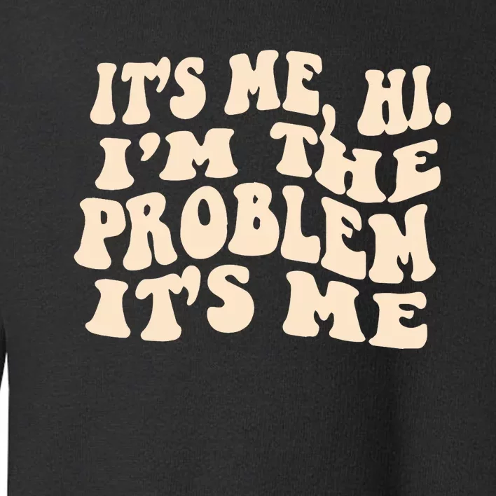 It's Me, Hi, I'm The Problem Toddler Sweatshirt