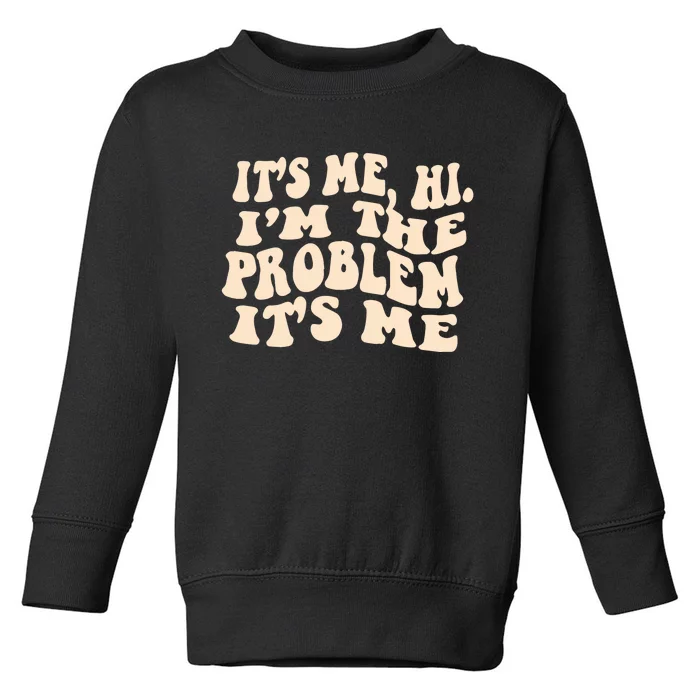 It's Me, Hi, I'm The Problem Toddler Sweatshirt