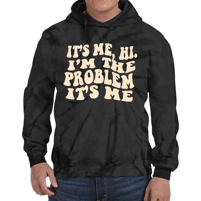 It's Me, Hi, I'm The Problem Tie Dye Hoodie