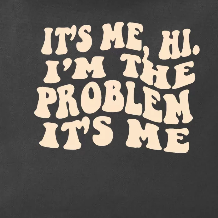 It's Me, Hi, I'm The Problem Zip Tote Bag