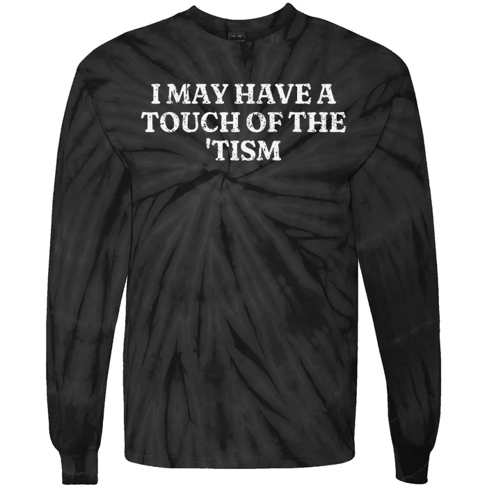 I May Have A Touch Of The Tism Tie-Dye Long Sleeve Shirt