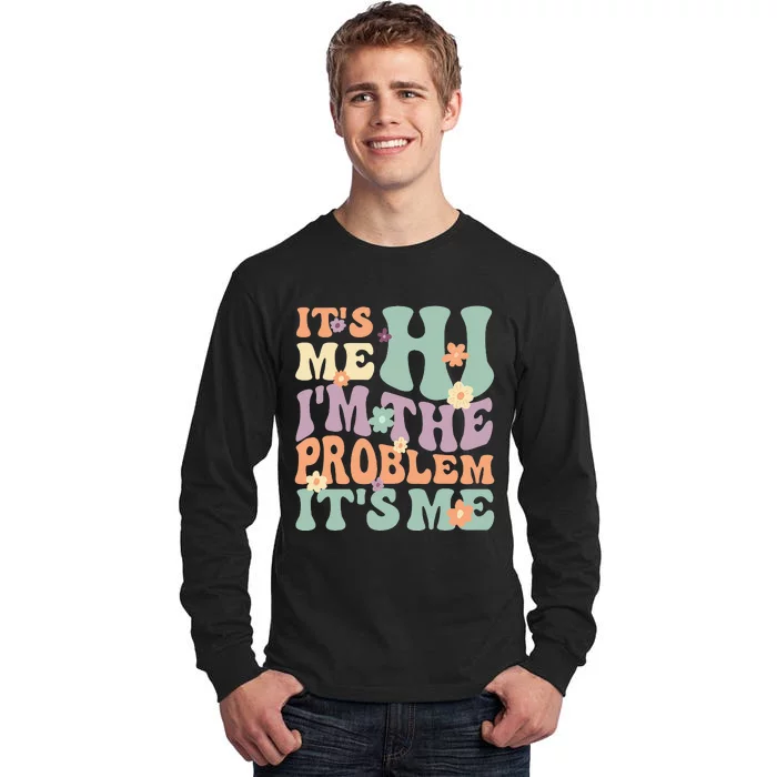 Its Me Hi I'm the Problem Its Me funny quote Tall Long Sleeve T-Shirt