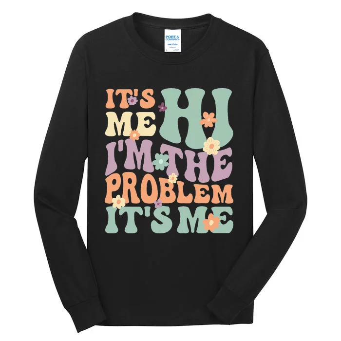 Its Me Hi I'm the Problem Its Me funny quote Tall Long Sleeve T-Shirt