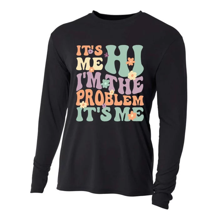 Its Me Hi I'm the Problem Its Me funny quote Cooling Performance Long Sleeve Crew