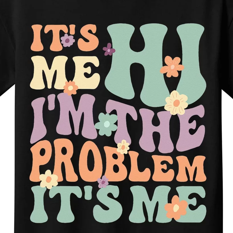 Its Me Hi I'm the Problem Its Me funny quote Kids T-Shirt