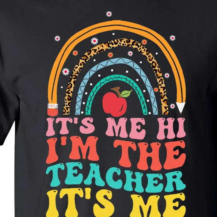 Its Me Hi Im The Teacher Its Me Teachers Appreciation Tall T-Shirt