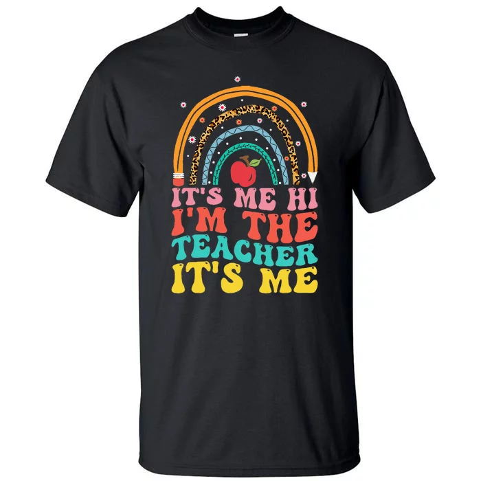 Its Me Hi Im The Teacher Its Me Teachers Appreciation Tall T-Shirt