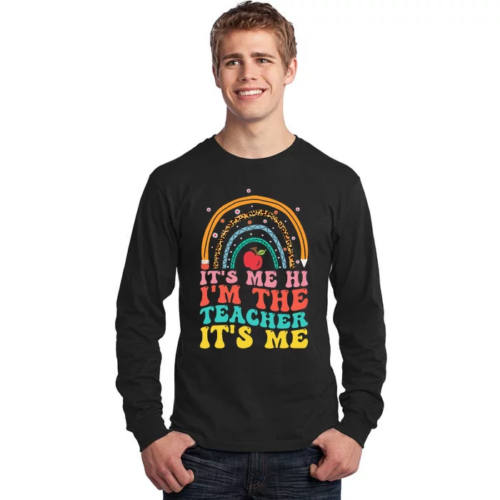 Its Me Hi Im The Teacher Its Me Teachers Appreciation Tall Long Sleeve T-Shirt