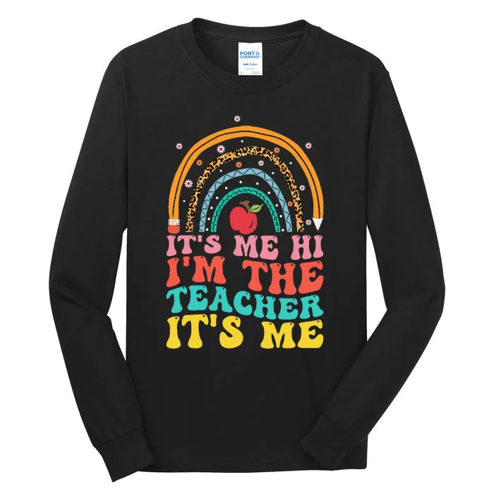 Its Me Hi Im The Teacher Its Me Teachers Appreciation Tall Long Sleeve T-Shirt