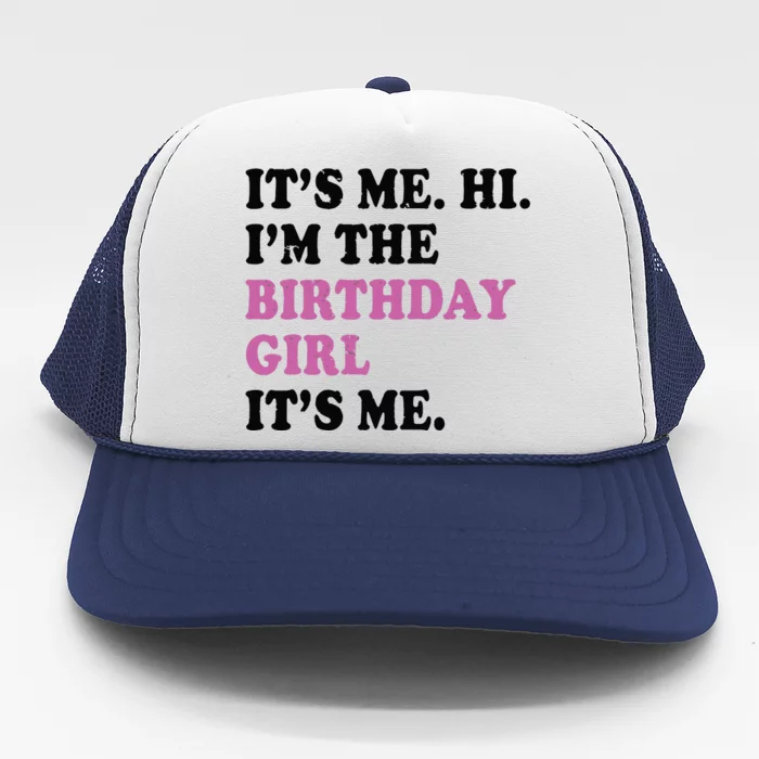 Its Me Hi Im The Birthday Girl Its Me Birthday Party Trucker Hat