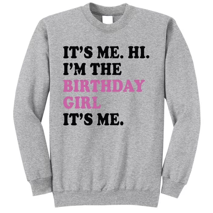 Its Me Hi Im The Birthday Girl Its Me Birthday Party Tall Sweatshirt