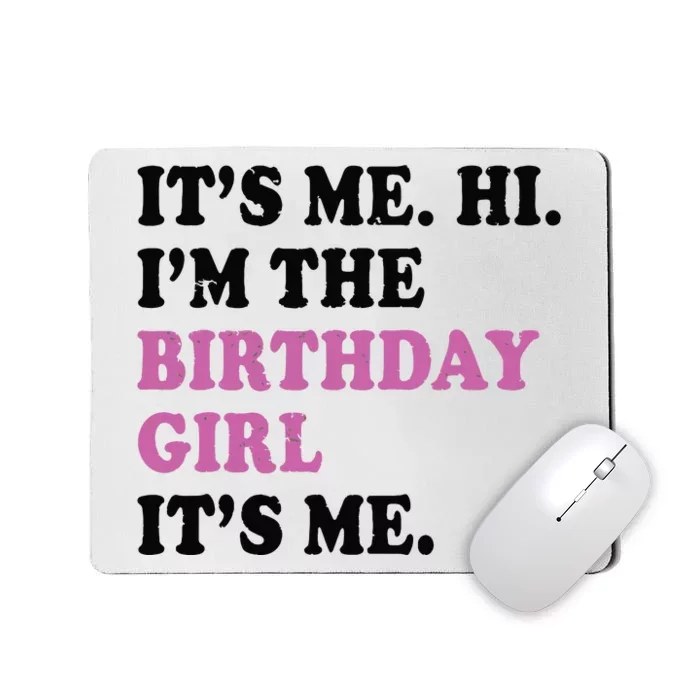 Its Me Hi Im The Birthday Girl Its Me Birthday Party Mousepad