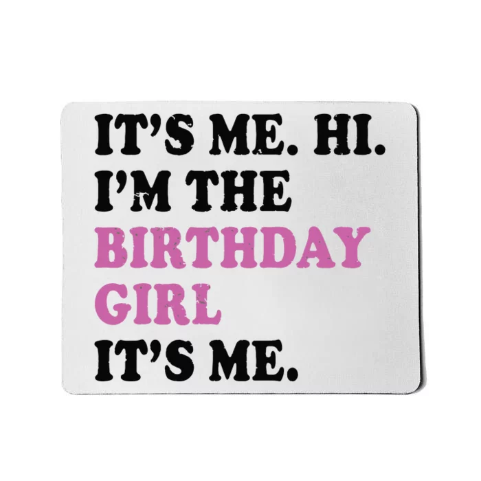 Its Me Hi Im The Birthday Girl Its Me Birthday Party Mousepad