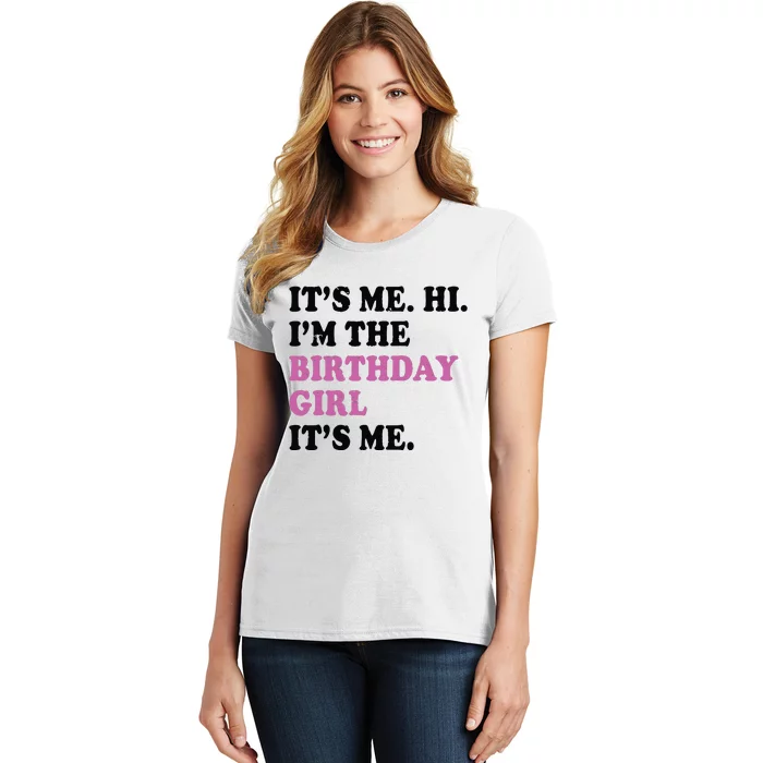 Its Me Hi Im The Birthday Girl Its Me Birthday Party Women's T-Shirt