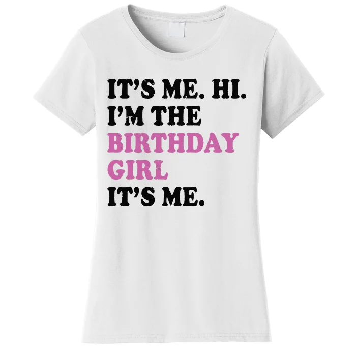 Its Me Hi Im The Birthday Girl Its Me Birthday Party Women's T-Shirt