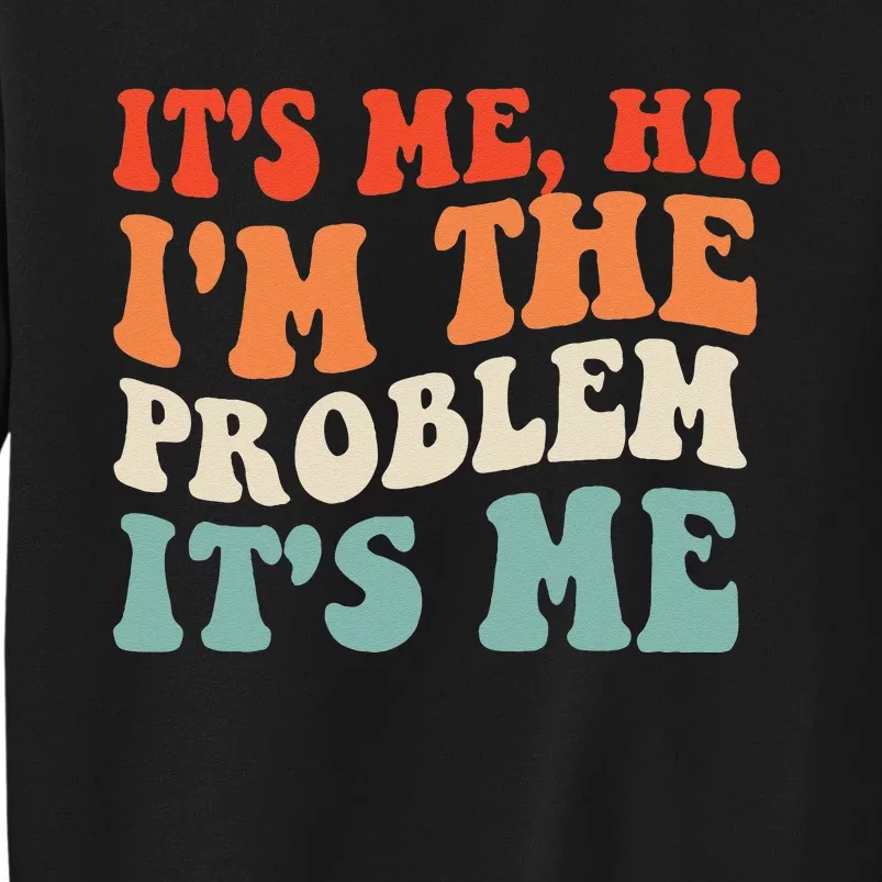 Its Me Hi Im The Problem Sweatshirt