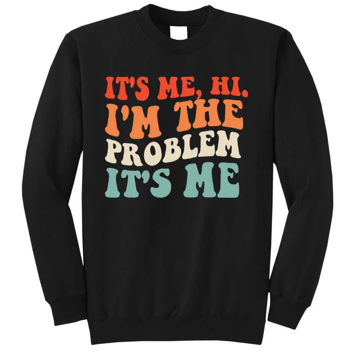 Its Me Hi Im The Problem Sweatshirt